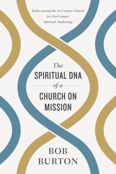 Paperback The Spiritual DNA of a Church on Mission: Rediscovering the 1st Century Church for 21st Century Spiritual Awakening Book