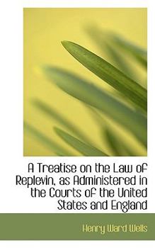 A Treatise on the Law of Replevin, As Administered in the Courts of the United States and England