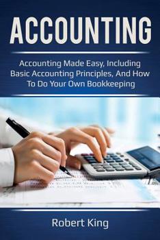 Paperback Accounting: Accounting made easy, including basic accounting principles, and how to do your own bookkeeping! Book