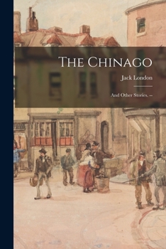The Chinago: and Other Stories. --