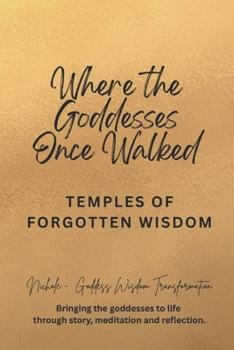 Paperback Where the Goddesses Once Walked: Temples of Forgotten Wisdom Book