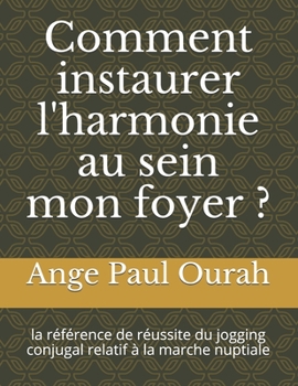 Paperback Comment instaurer l'harmonie au sein mon foyer ?: la référence de réussite du jogging conjugal relatif à la marche nuptiale [French] Book