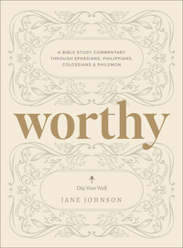 Paperback Worthy: A Bible Study Commentary Through Ephesians, Philippians, Colossians, and Philemon Book