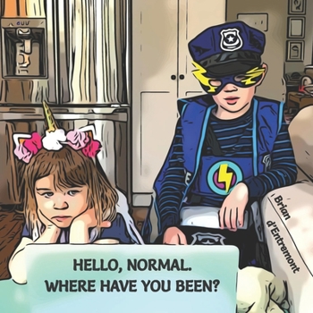 Paperback Hello, Normal. Where Have You Been?: Kids & The Coronavirus Experience Book