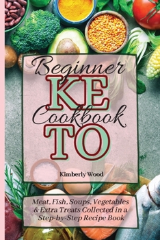 Paperback Keto Beginner Cookbook: Meat, Fish, Soups, Vegetables & Extra Treats Collected in a Step-by-Step Recipe Book