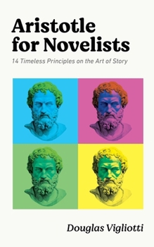 Paperback Aristotle for Novelists: 14 Timeless Principles on the Art of Story Book