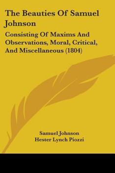 Paperback The Beauties Of Samuel Johnson: Consisting Of Maxims And Observations, Moral, Critical, And Miscellaneous (1804) Book