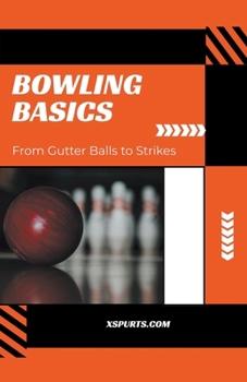Paperback Bowling Basics: From Gutter Balls to Strikes Book