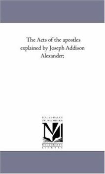 Paperback The Acts of the Apostles Explained by Joseph Addison Alexander; Book