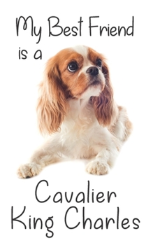 My best Friend is a Cavalier King Charles Spaniel: 8" x 5" Blank lined Journal Notebook 120 College Ruled Pages