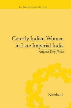 Paperback Courtly Indian Women in Late Imperial India Book