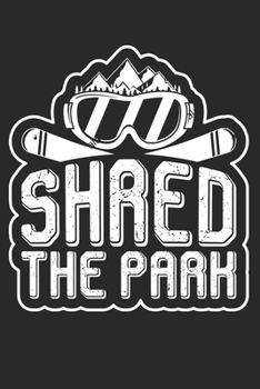 Trainingsbuch für Skifahrer: Stetige Verbesserung mit diesem Trainigstagebuch ? Vorlage für über 100 Trainigstage ? Planen, üben, umsetzen ? 6x9 Format ? Motiv: Shred the park 4 (German Edition)