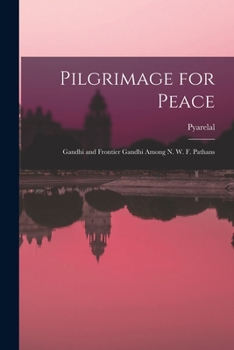 Paperback Pilgrimage for Peace: Gandhi and Frontier Gandhi Among N. W. F. Pathans Book