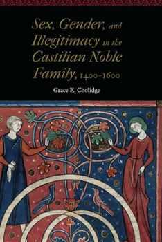 Hardcover Sex, Gender, and Illegitimacy in the Castilian Noble Family, 1400-1600 Book