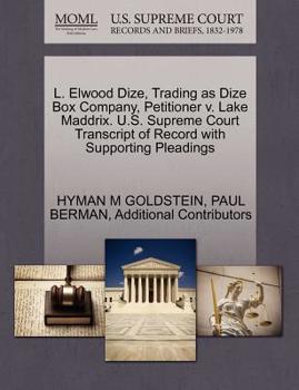 Paperback L. Elwood Dize, Trading as Dize Box Company, Petitioner V. Lake Maddrix. U.S. Supreme Court Transcript of Record with Supporting Pleadings Book