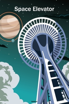 Space Elevator Notebook: Seattle Space Needle Journal Space Astronaut Galaxy Universe Cosmos Composition Book Spaceman Gift