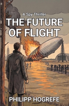 The Future of Flight: A Novel of the Hindenburg's Last Voyage