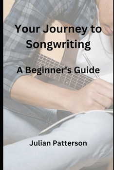 Paperback Your Journey to Songwriting: A Beginner's Guide Book