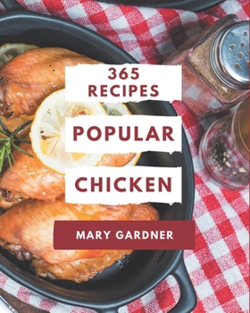Paperback 365 Popular Chicken Recipes: A Chicken Cookbook from the Heart! Book