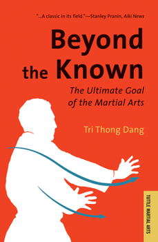 Beyond the Known: The Ultimate Goal of the Martial Arts (Tuttle Martial Arts)