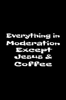 Paperback Everything In Moderation Except Jesus & Coffee: Prayer Journal Book