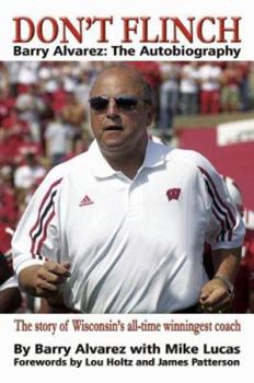 Hardcover Don't Flinch: Barry Alvarez, the Autobiography: The Story of Wisconsin's All-Time Winningest Coach Book