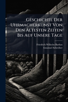 Geschichte Der Uhrmacherkunst Von Den Ã ltesten Zeiten Bis Auf Unsere Tage (German Edition)