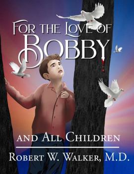 Paperback For the Love of Bobby: and All Children Book