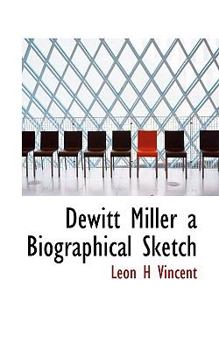 Dewitt Miller a Biographical Sketch