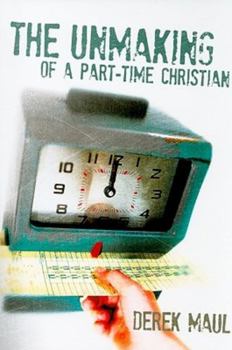 Paperback The Unmaking of a Part-Time Christian Book