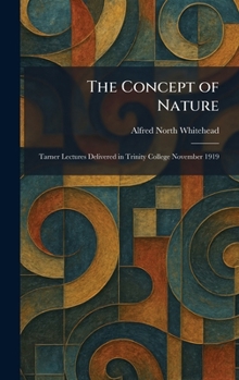 The Concept of Nature: Tarner Lectures Delivered in Trinity College November 1919