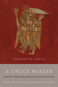 Paperback A Croce Reader: Aesthetics, Philosophy, History, and Literary Criticism Book
