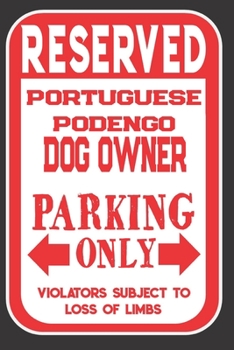 Paperback Reserved Portuguese Podengo Dog Owner Parking Only. Violators Subject To Loss Of Limbs: Blank Lined Notebook To Write In - Appreciation Gift For Portu Book