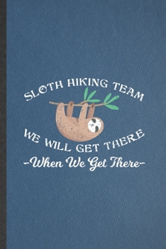 Paperback Sloth Hiking Team We Will Get There When We Get There: Lined Notebook For Camping Hiking Lover. Ruled Journal For Hiker Camper Adventure. Unique Stude Book