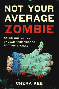 Hardcover Not Your Average Zombie: Rehumanizing the Undead from Voodoo to Zombie Walks Book