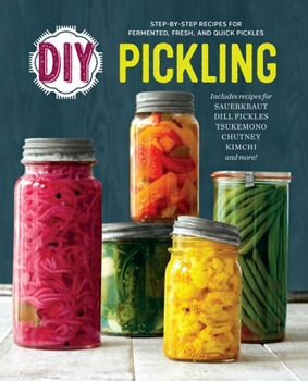 Paperback DIY Pickling: Step-By-Step Recipes for Fermented, Fresh, and Quick Pickles Book