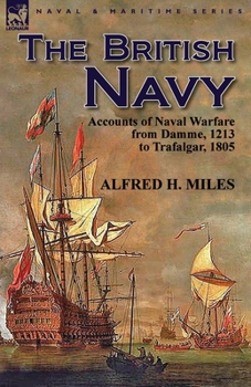 Paperback The British Navy: Accounts of Naval Warfare from Damme 1213 to Trafalgar 1805 Book