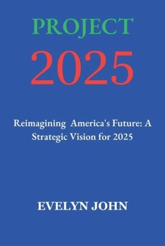 Paperback Project 2025: Reimagining America's Future: A Strategic Vision for 2025 Book