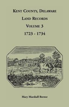 Paperback Kent County, Delaware Land Records, Volume 3: 1723-1734 Book