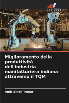 Paperback Miglioramento della produttività dell'industria manifatturiera indiana attraverso il TQM [Italian] Book