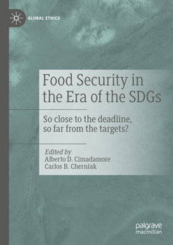 Food Security in the Era of the SDGs: So close to the deadline, so far from the targets? (Global Ethics)