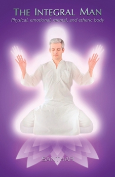 Paperback The Integral Man: Physical, emotional, mental, and etheric body Book