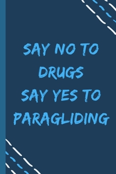 say no to drugs say yes to  Paragliding -Composition Sport Gift Notebook: signed  Composition Notebook/Journal Book to Write in, (6” x 9”), 120 Pages, (Gift For Friends, sport lovers )