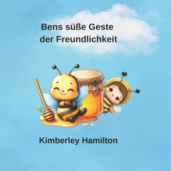 Bens süße Geste der Freundlichkeit: Die süßeste aller Freundschaften (German Edition)