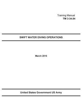 Paperback Technical Manual TM 3-34.84 Swift Water Diving Operations March 2015 Book