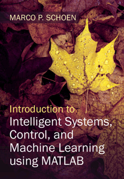 Hardcover Introduction to Intelligent Systems, Control, and Machine Learning Using MATLAB Book