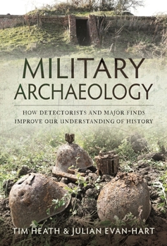 Hardcover Military Archaeology: How Detectorists and Major Finds Improve Our Understanding of History Book