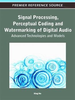 Hardcover Signal Processing, Perceptual Coding and Watermarking of Digital Audio: Advanced Technologies and Models Book