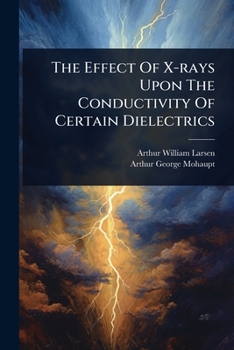 Paperback The Effect Of X-rays Upon The Conductivity Of Certain Dielectrics Book