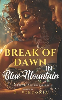 Break of Dawn in Blue Mountain: A BWWM Steamy Dark Interracial Multicultural Contemporary Instalove Instalust Secret Billionaire Plus Size Forbidden ... Romance Novel (Beyond the Mountain Trilogy)